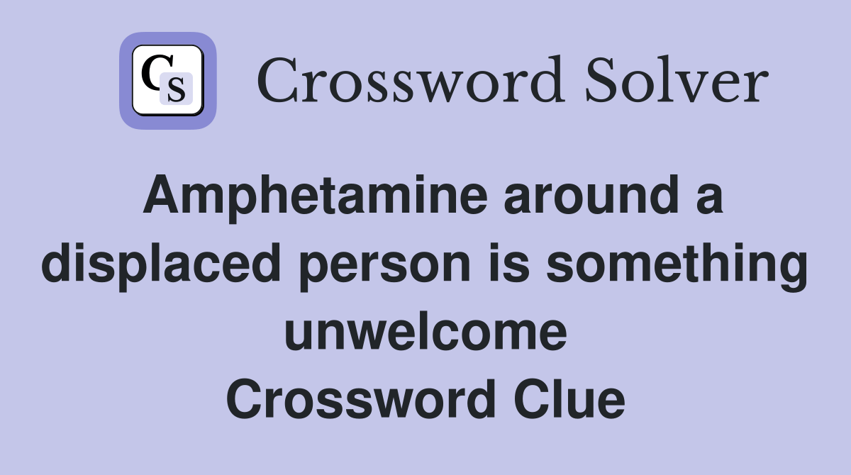 Amphetamine around a displaced person is something